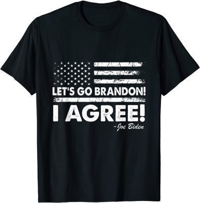 Funny Let's Go Brandon! I Agree! Joe Biden T-Shirt