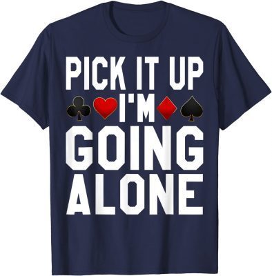 Euchre Pick It Up I'm Going Alone Card Game Euchre Players Unisex T-Shirt
