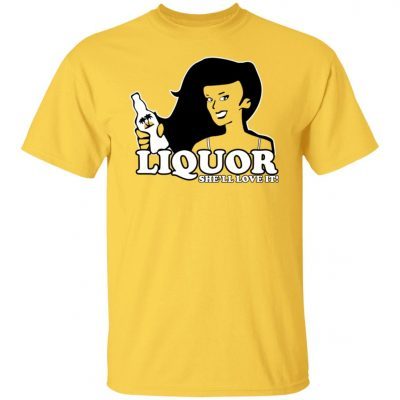 Liquor She’ll Love It Funny TShirt