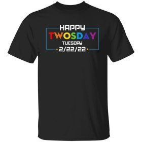 Happy Twosday Tuesday 2 22 2022 Tee Shirt