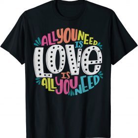 Funny Valentine's Day product All You Need Is Love T-Shirt
