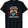 Mens V Is For Video Games Funny Valentines Day Gamer Men gifts T-Shirt