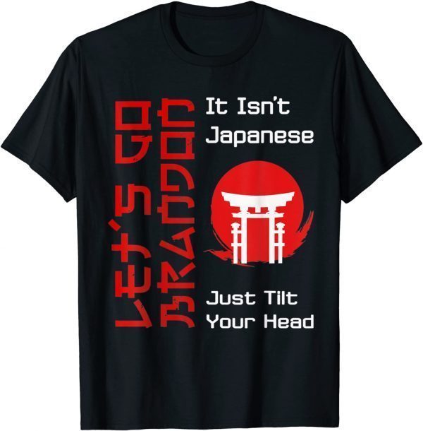 Let's Go Brandon It Isn't Japanese Just Tilt Your Head Official T-Shirt
