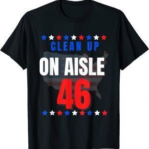 Clean Up On Aisle 46 Anti Biden Support Funny Pro America T-Shirt