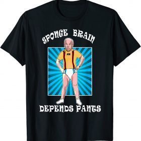 Shirts Anti Joe Biden Sponge Brain Depends Pants Conservative
