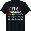 It’s My Birthday Twosday Tuesday 2 22 22 Feb 2nd 2022 Bday T-Shirt
