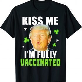 Trump St Patrick’s Day Kiss Me Fully Vaccinated Irish Unisex T-Shirt
