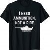 T-Shirt I Need Ammunition, Not A Ride Support Ukraine Ukrainian