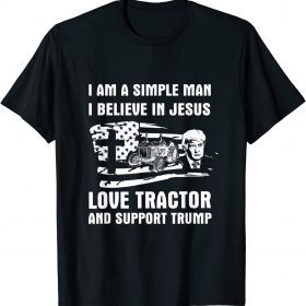 Official I Am A Simple Man Love Tractor And Believe In Jesus US Flag Shirt