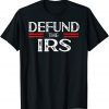 T-Shirt Defund The IRS, Tax Return Tee, Anti Tax, IRS Funny Humour