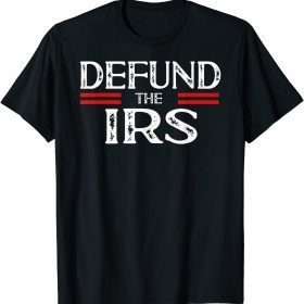 T-Shirt Defund The IRS, Tax Return Tee, Anti Tax, IRS Funny Humour