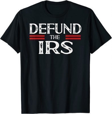 T-Shirt Defund The IRS, Tax Return Tee, Anti Tax, IRS Funny Humour