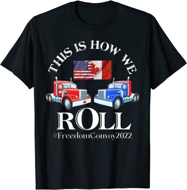 This Is How We roll Canada Freedom Convoy 2022 Tee Shirts
