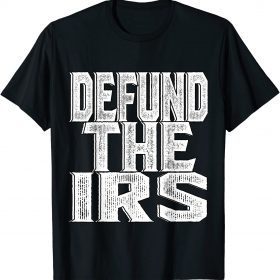 2022 Defund The IRS T-Shirt