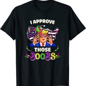 I Approve Those Boobs Trump American Flag Mardi Gras Funny T-Shirt