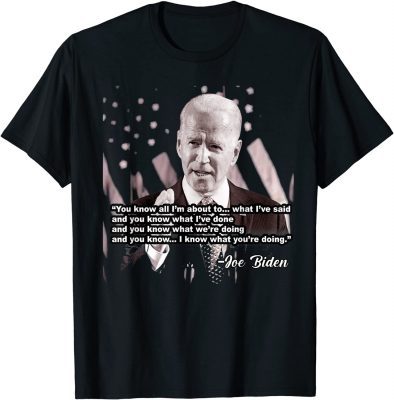 Funny Joe Biden US Flag You Know What I'm About Anti Liberal T-Shirt