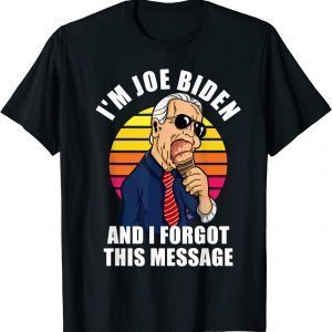 T-Shirt I'm Joe Biden I Forgot This Message Anti Biden Liberal