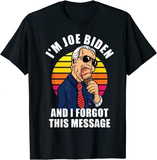 T-Shirt I'm Joe Biden I Forgot This Message Anti Biden Liberal