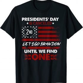 Presidents' Day Is Canceled Lets Go Brandon Funny Anti Biden Classic T-Shirt