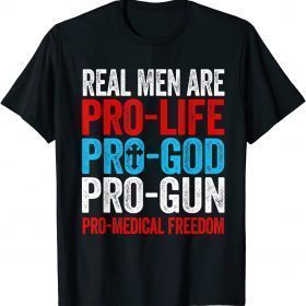 Real Men Are Pro Life Pro God Pro Gun Pro Freedom Tee Shirts