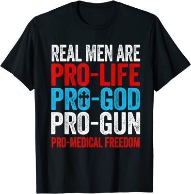 Real Men Are Pro Life Pro God Pro Gun Pro Freedom Tee Shirts