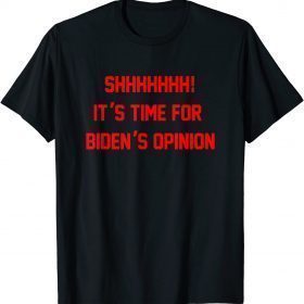 Shhhhhhh! It's Time For Biden's Opinion Freedom Convoy TShirt