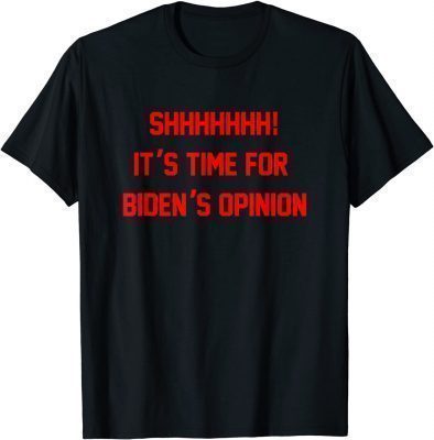 Shhhhhhh! It's Time For Biden's Opinion Freedom Convoy TShirt
