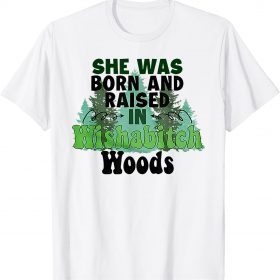 She was born and raised in wishabitch woods 2022 T-Shirt