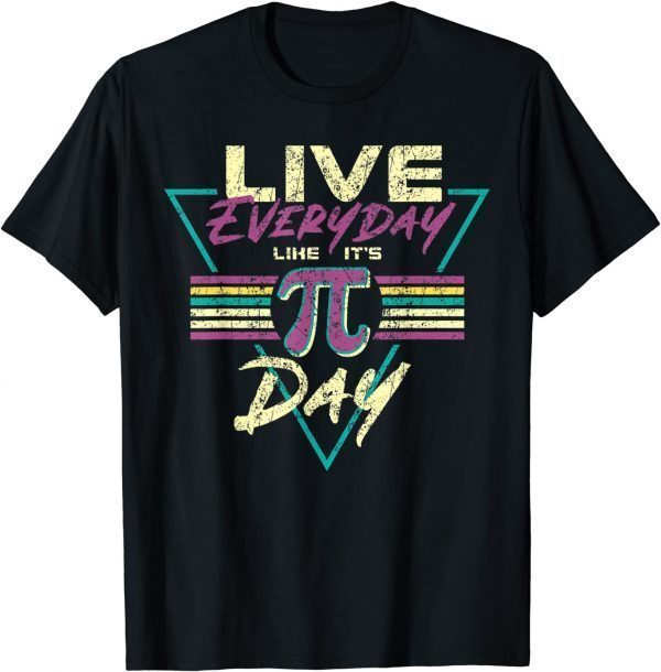 Happy Pi Day Live Everyday Funny 3.14 Science Math Teacher Tee Shirts