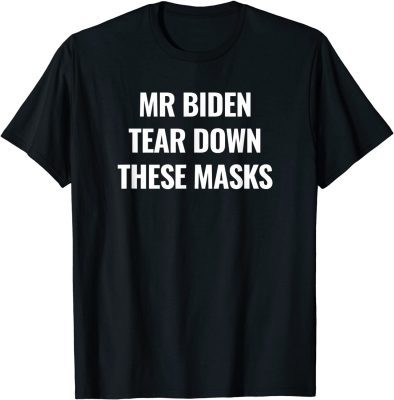 Mr Biden Tear Down These Masks 2022 T-Shirt