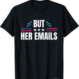 T-Shirt But Her Emails Hillary Republicans Tears BUT HER EMAILS