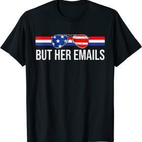 Funny But her Emails with Sunglasses Clapback But Her Emails Shirt