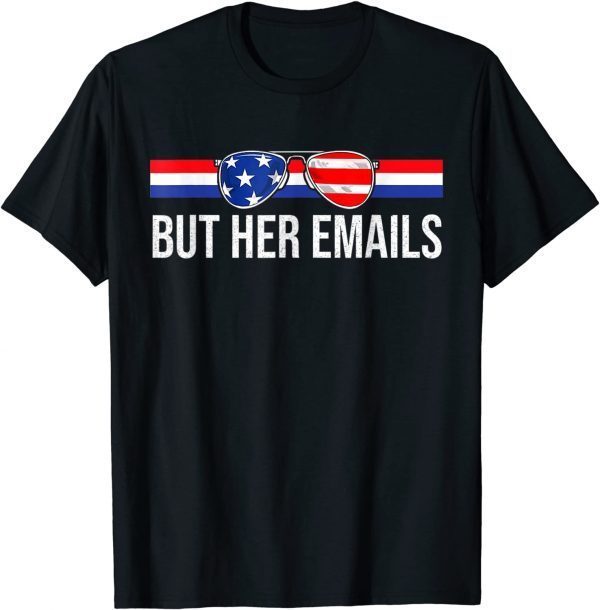 Funny But her Emails with Sunglasses Clapback But Her Emails Shirt
