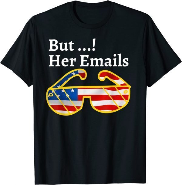 T-Shirt Political Memes But her Emails hillary