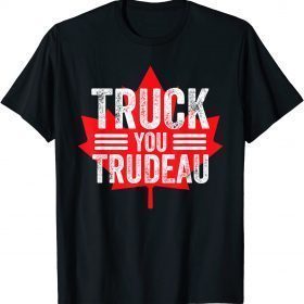 T-Shirt Truck You TRUDEAU I Support Freedom Convoy 2022 USA Canada
