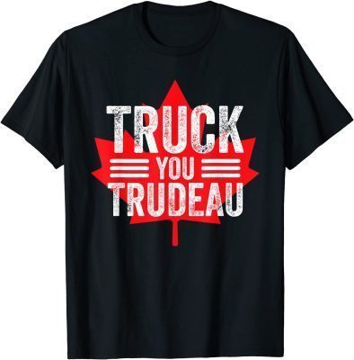 T-Shirt Truck You TRUDEAU I Support Freedom Convoy 2022 USA Canada
