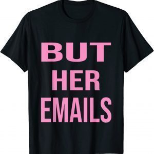 But Her Emails TShirt