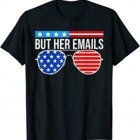 Classic But her Emails shirt with Sunglasses Clapback But Her Emails Shirt