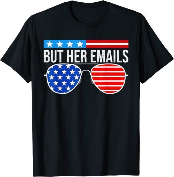 Classic But her Emails shirt with Sunglasses Clapback But Her Emails Shirt