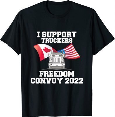 I Support Truckers Freedom Convoy 2022 Tee Shirts