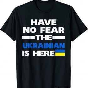 T-Shirt Support Ukraine Flag Have No Fear The Ukrainian Is Here