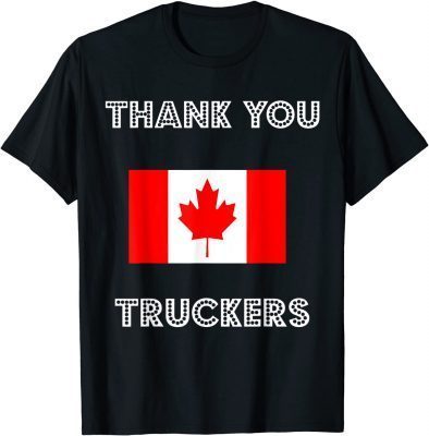 Thank You Canada Truckers Freedom Convoy 22 Truck Support TShirt