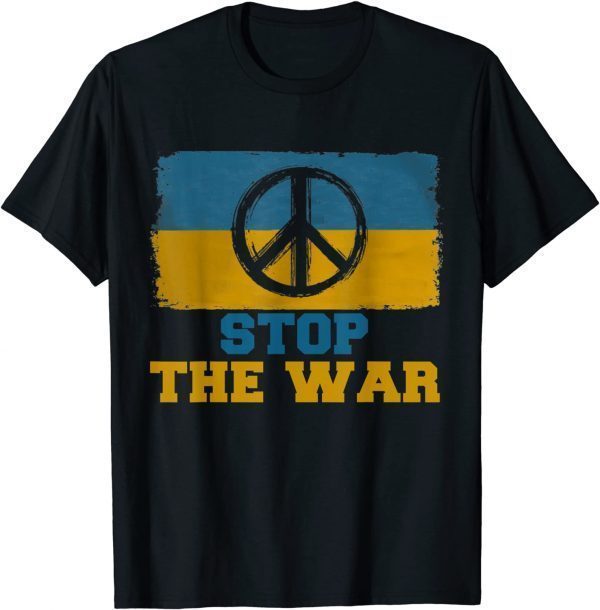 Stop the War in Ukraine Peace in the World Flag Ukraine Tee Shirts