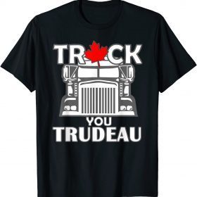 Truck You TRUDEAU World Freedom Convoy Canada USA 2022 T-Shirt