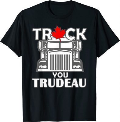 Truck You TRUDEAU World Freedom Convoy Canada USA 2022 T-Shirt