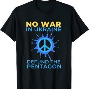 No War in Ukraine, Defund The Pentagon 2022 TShirt