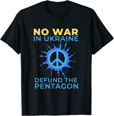 No War in Ukraine, Defund The Pentagon 2022 TShirt