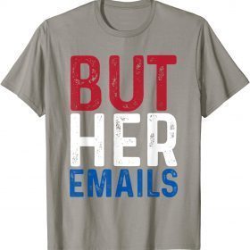 BUT HER EMAILS CLASSIC T-Shirt