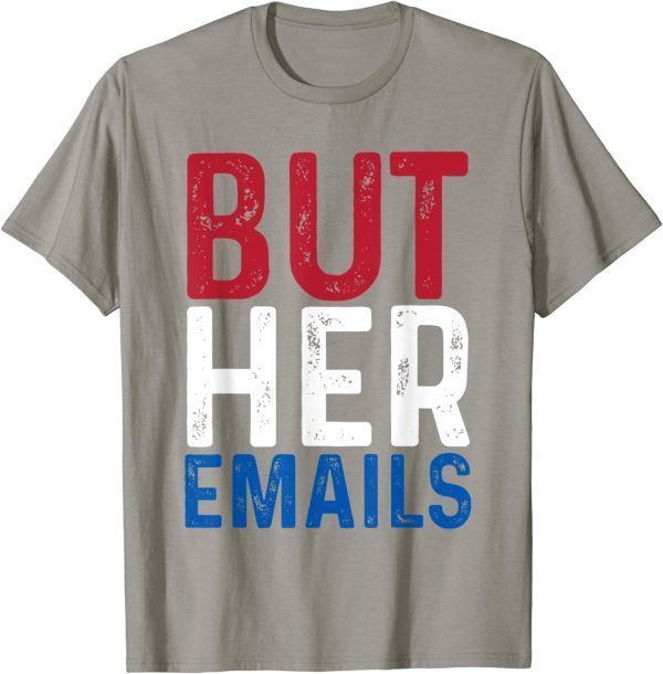BUT HER EMAILS CLASSIC T-Shirt