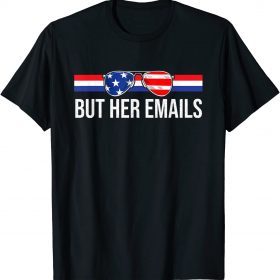 But her Emails shirt with Sunglasses Clapback But Her Emails T-Shirt
